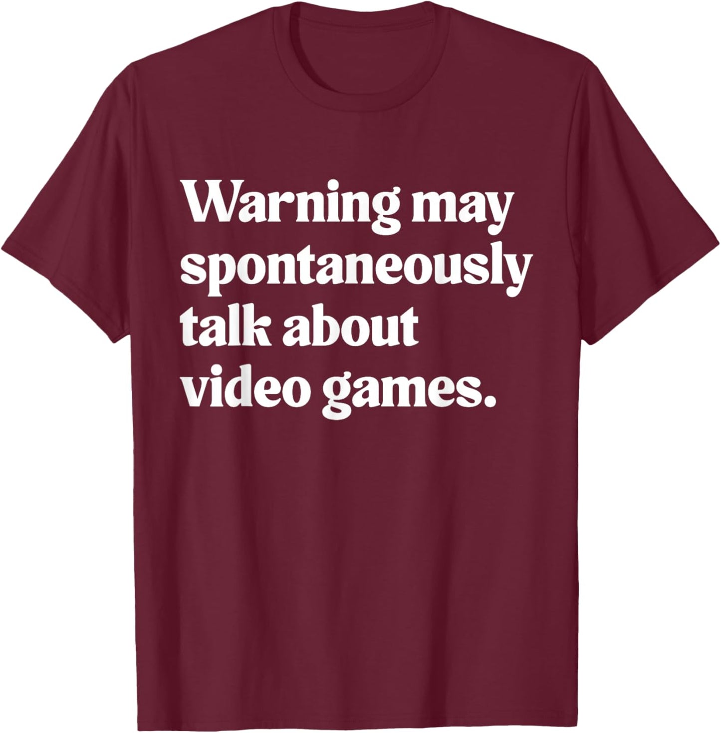 Warning May Spontaneously Talk About Video Games T-Shirt - T-Shirt | Maroon