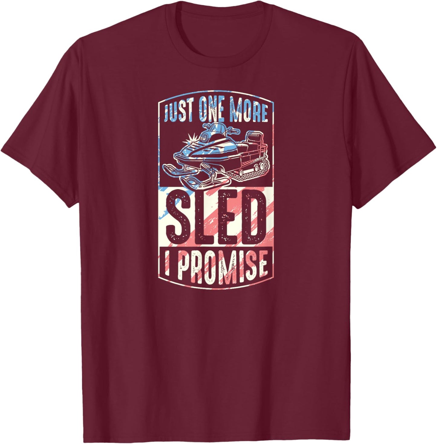 Just One More Sled I Promise Snowmobile T-Shirt - T-Shirt | Maroon