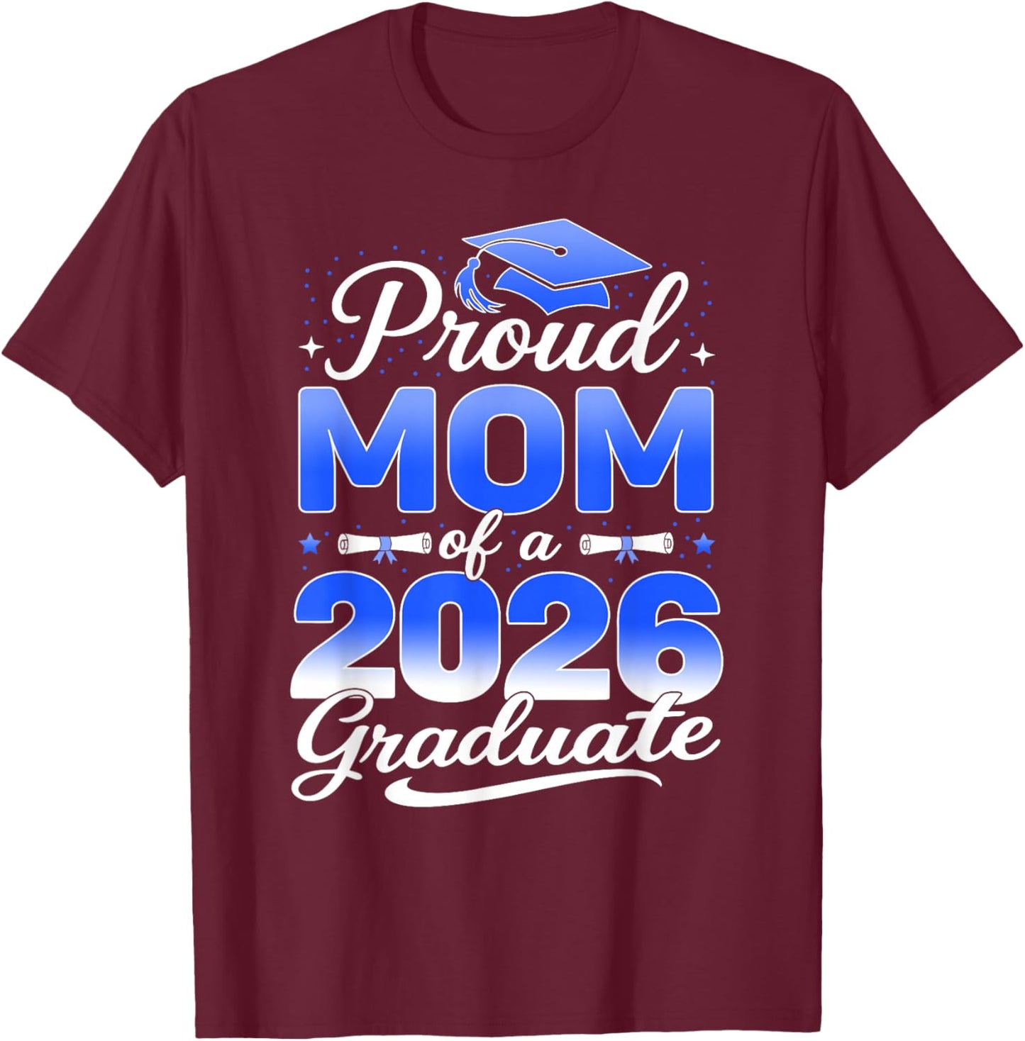 Proud Mom of A Class of 2026 Graduation Senior 2026 Graduate T-Shirt - T-Shirt | Maroon