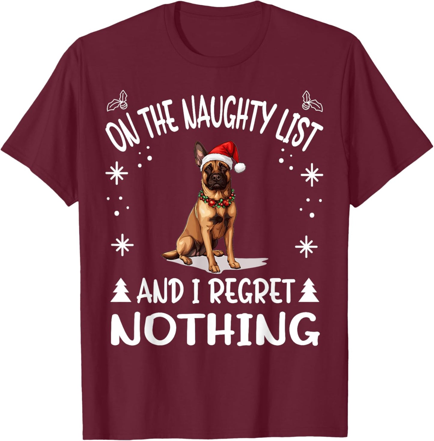 Cute Belgian Malinois Dog Christmas On The Naughty List and T-Shirt - T-Shirt | Maroon