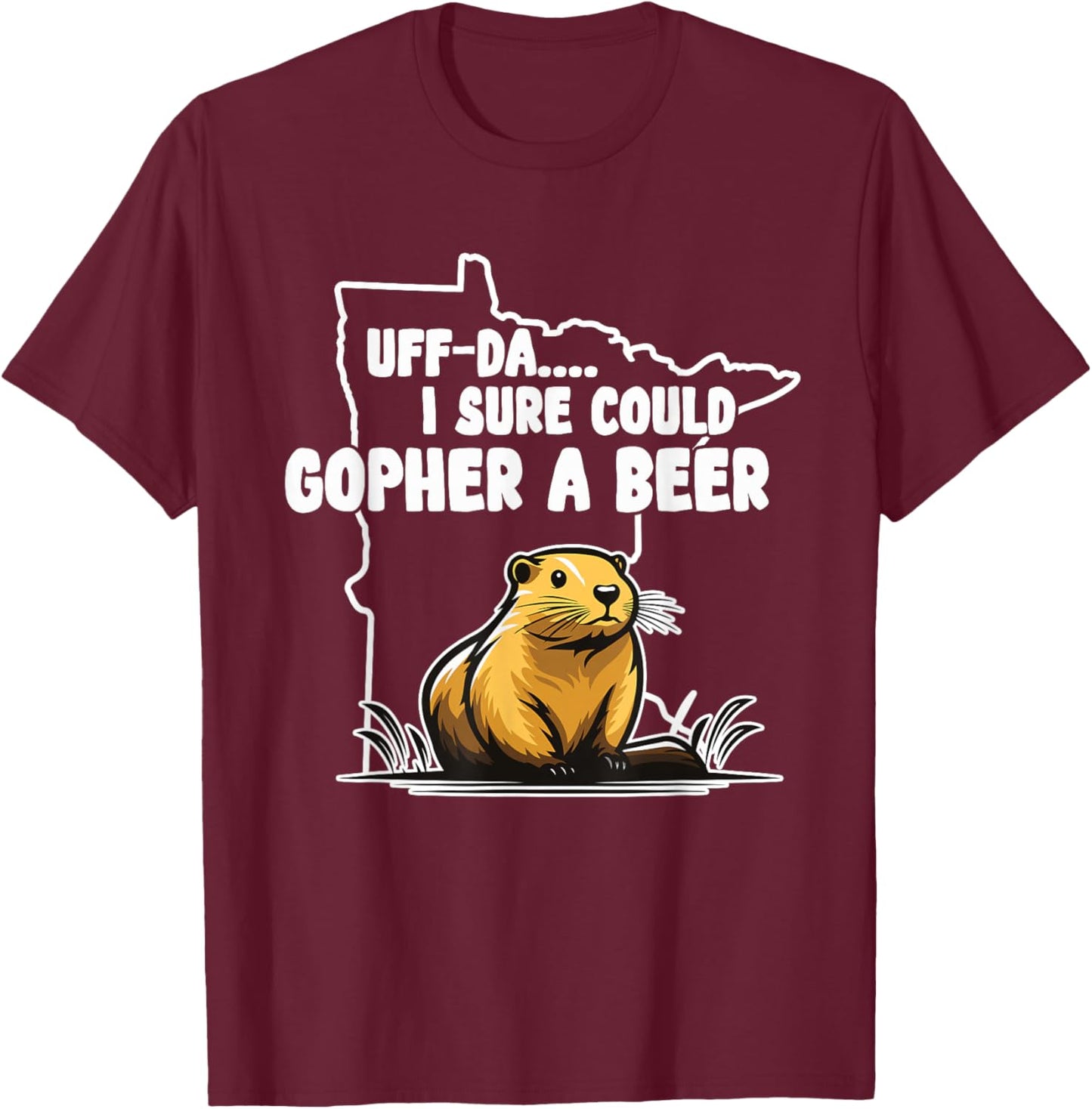 I Sure Could Gopher | Minnesota Gifts | MN Sayings Apparel T-Shirt - T-Shirt | Maroon