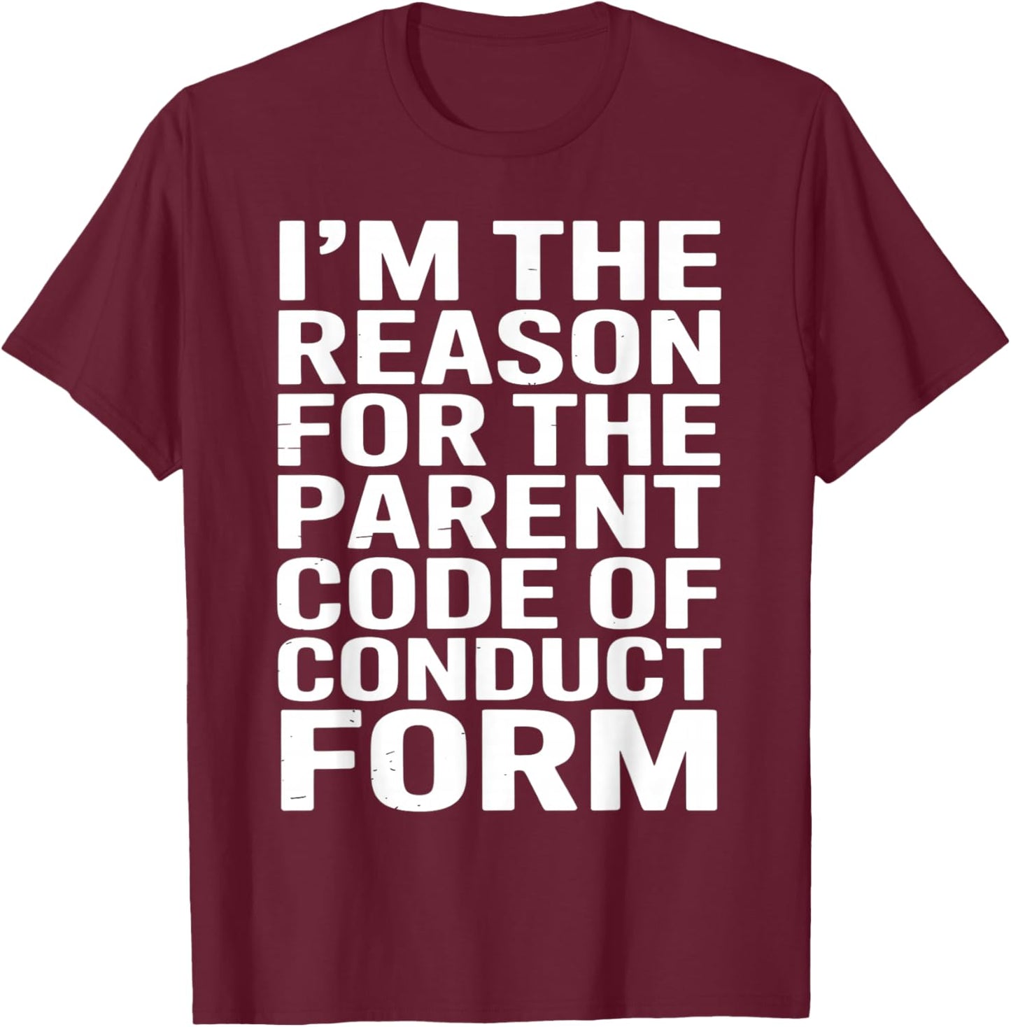 I’m The Reason for The Parent Code of Conduct Form T-Shirt - T-Shirt | Maroon