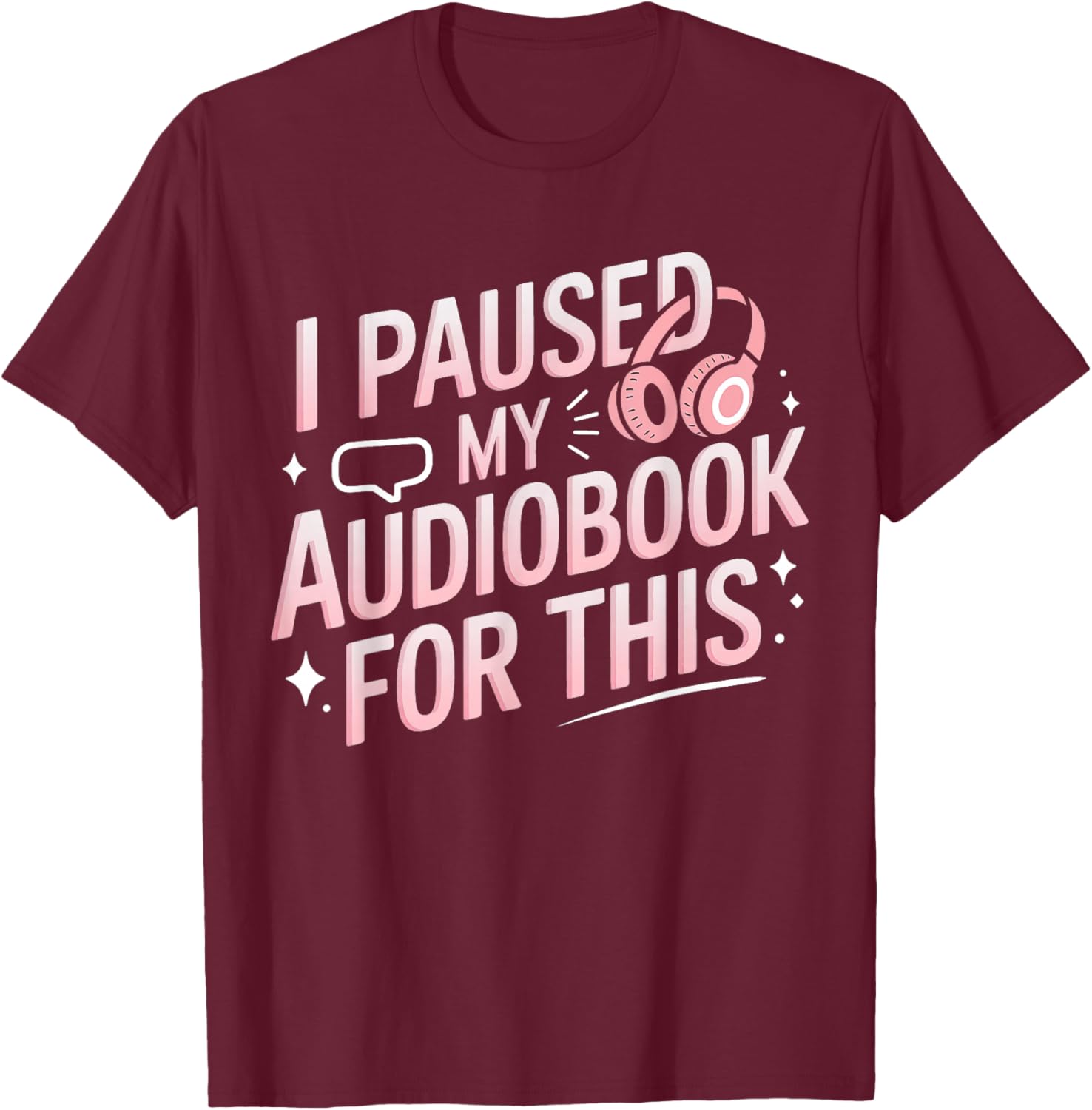 I Paused My Audiobook For This Funny Audiobook Lover Bookish T-Shirt - T-Shirt | Maroon