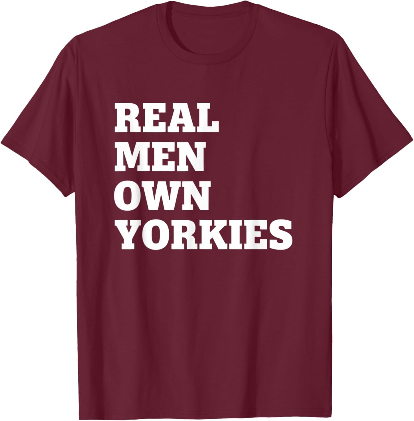 Dog Real Men Own Yorkies, Dog Dad Yorkie Pride T-Shirt - T-Shirt | Maroon
