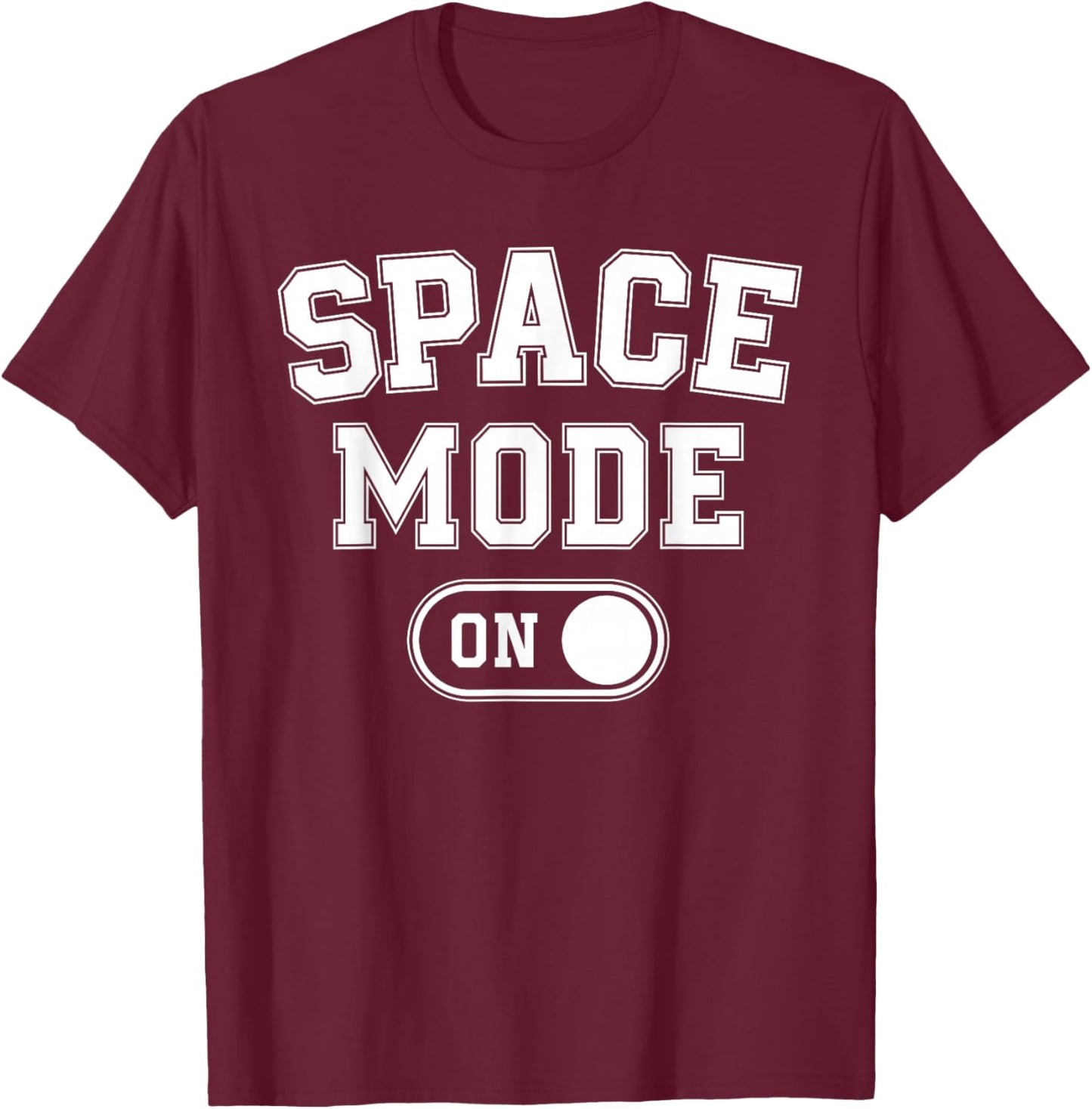 Space Mode On Funny Astronaut Gift Scientist Lover Engineer T-Shirt - T-Shirt | Maroon