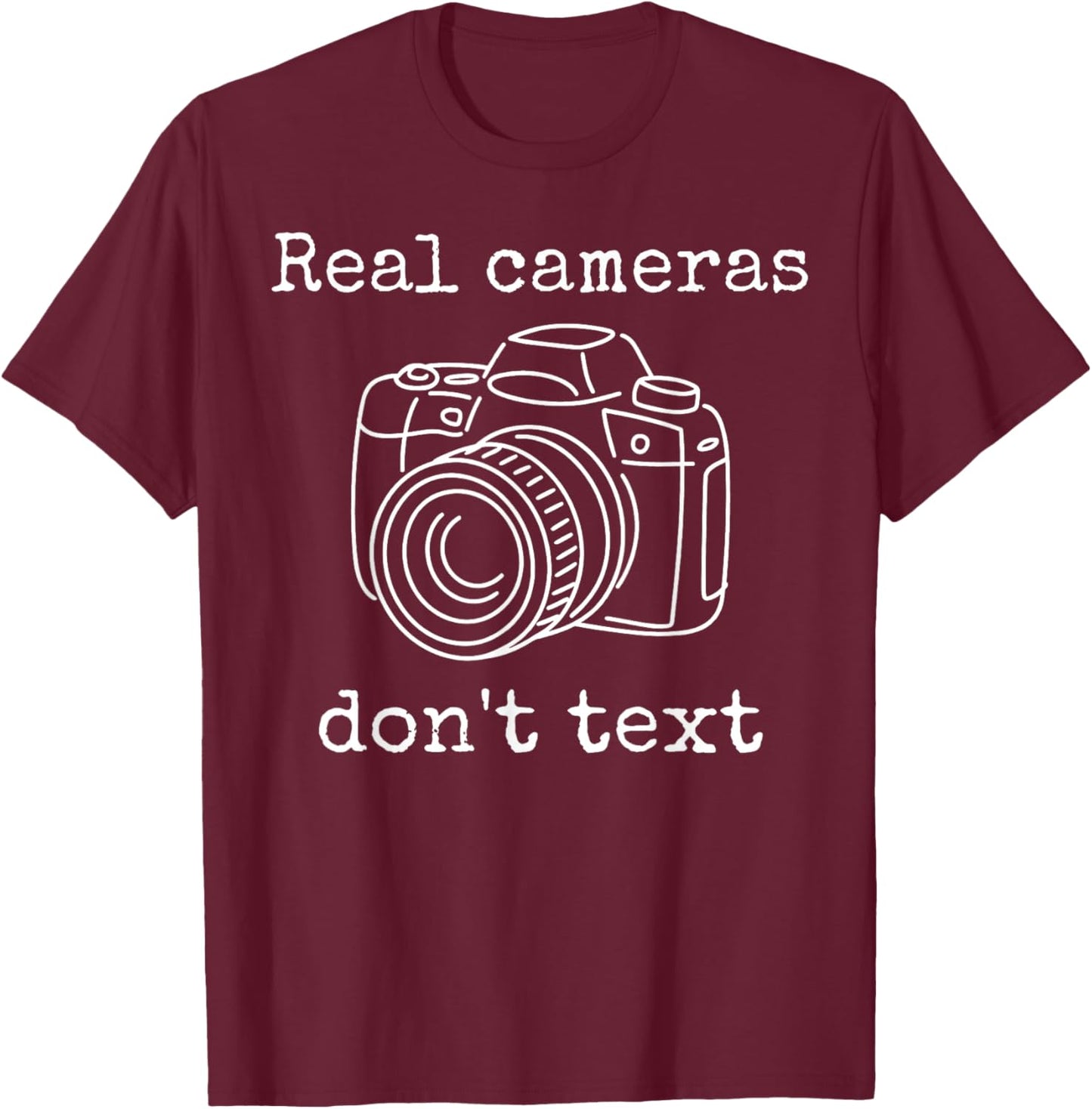 Real Cameras Don't Text Funny Photography Camera Lover Quote T-Shirt - T-Shirt | Maroon