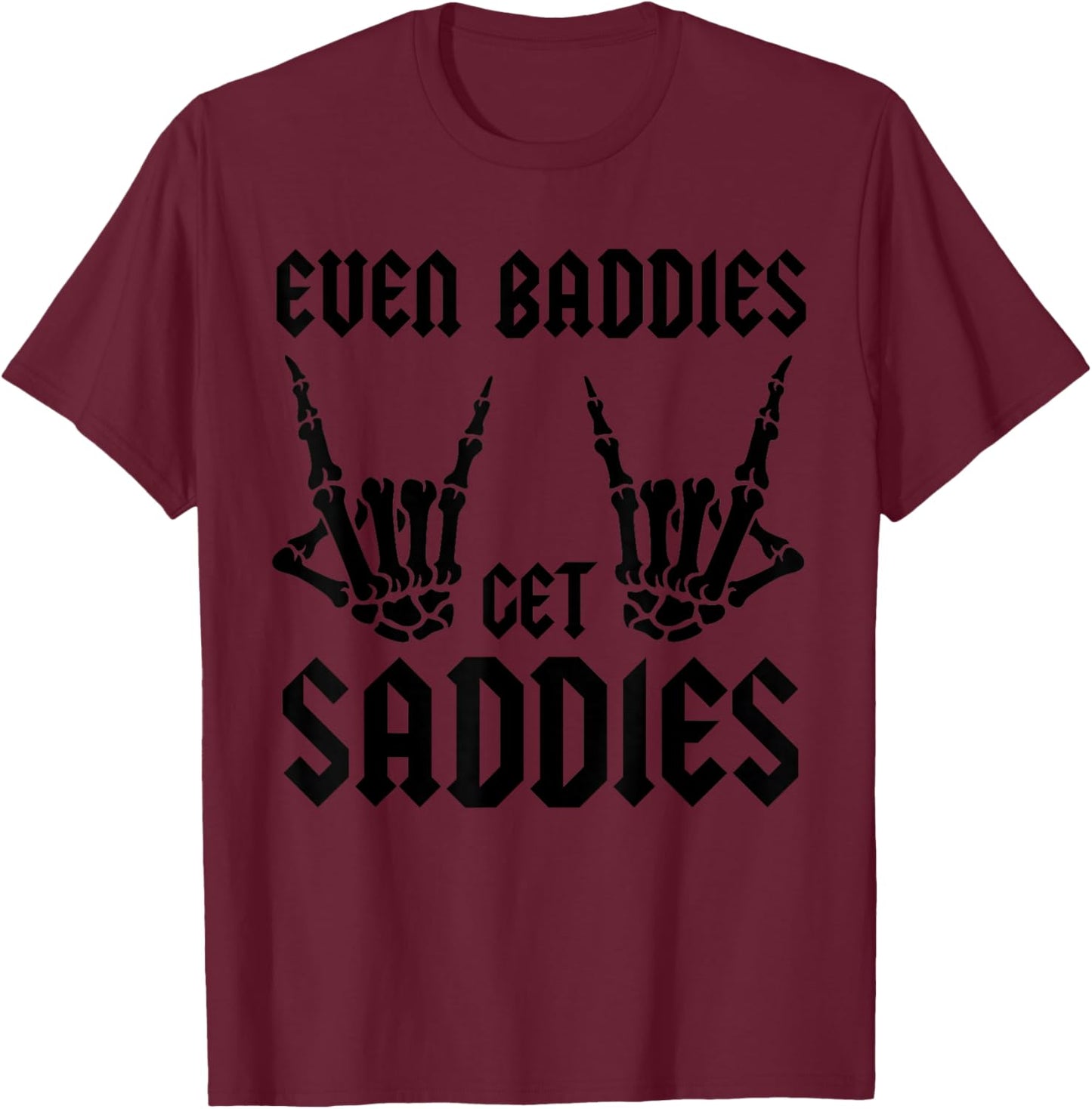 Even Baddies Get Saddies Vintage Skeleton Rock N Roll Hands T-Shirt - T-Shirt | Maroon