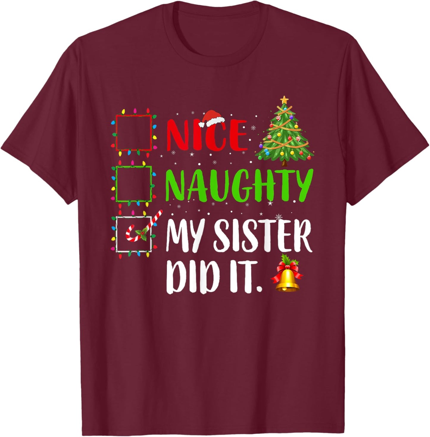 Nice Naughty My Sister Did It Xmas Family Women Girls T-Shirt - T-Shirt | Maroon