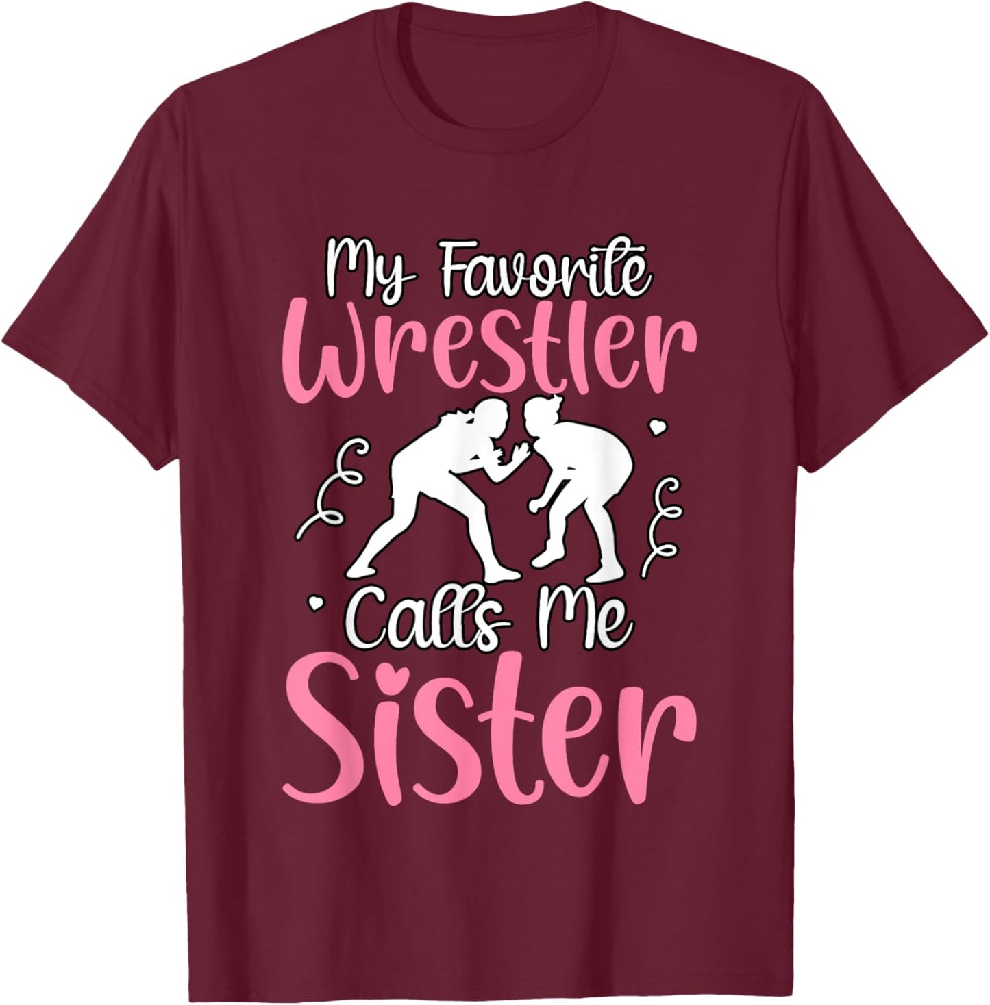 My favorite Wrestler calls me Sister T-Shirt - T-Shirt | Maroon