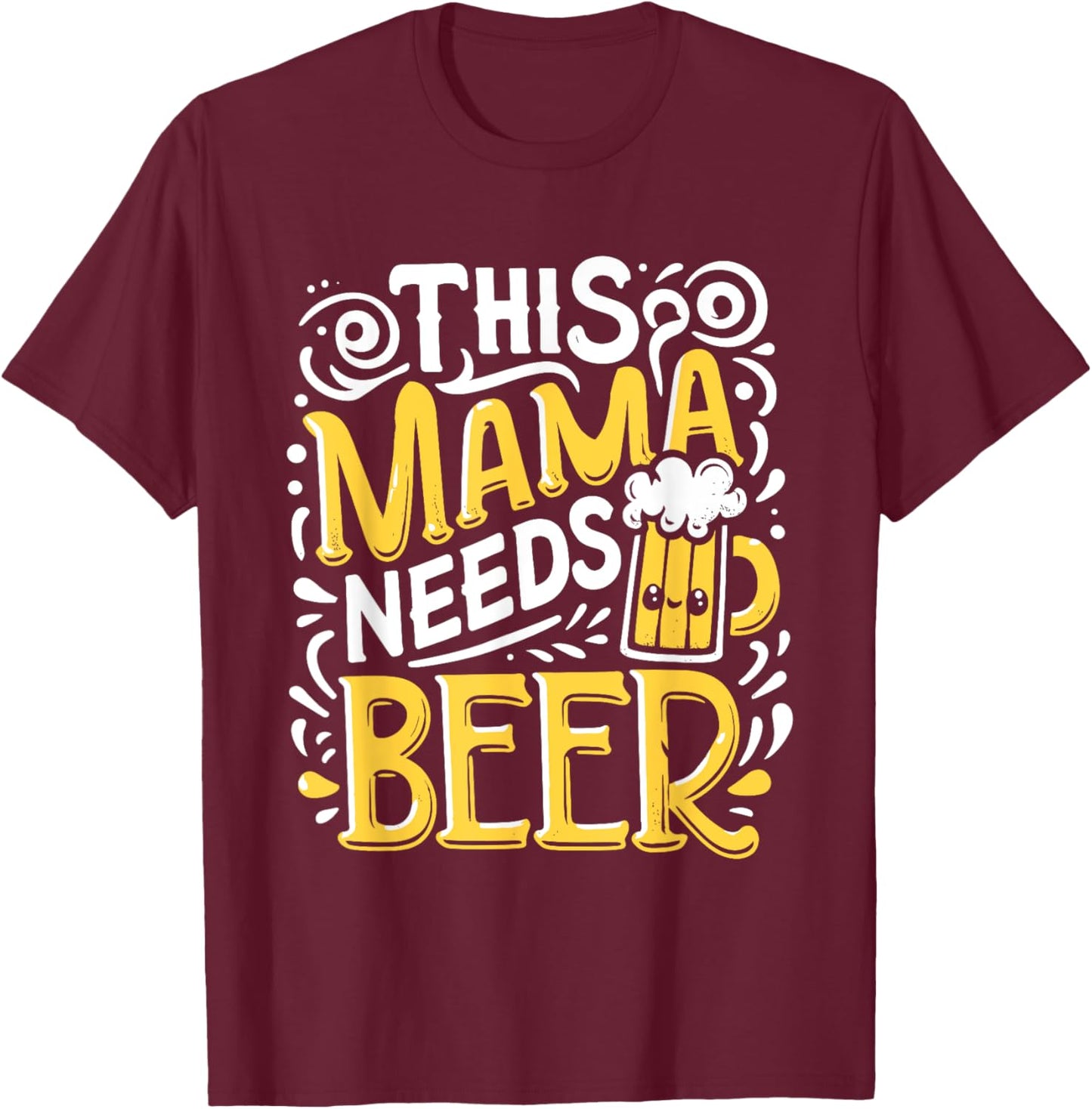 This Mama Needs Beer Mother's Day Mom Drinking T-Shirt - T-Shirt | Maroon