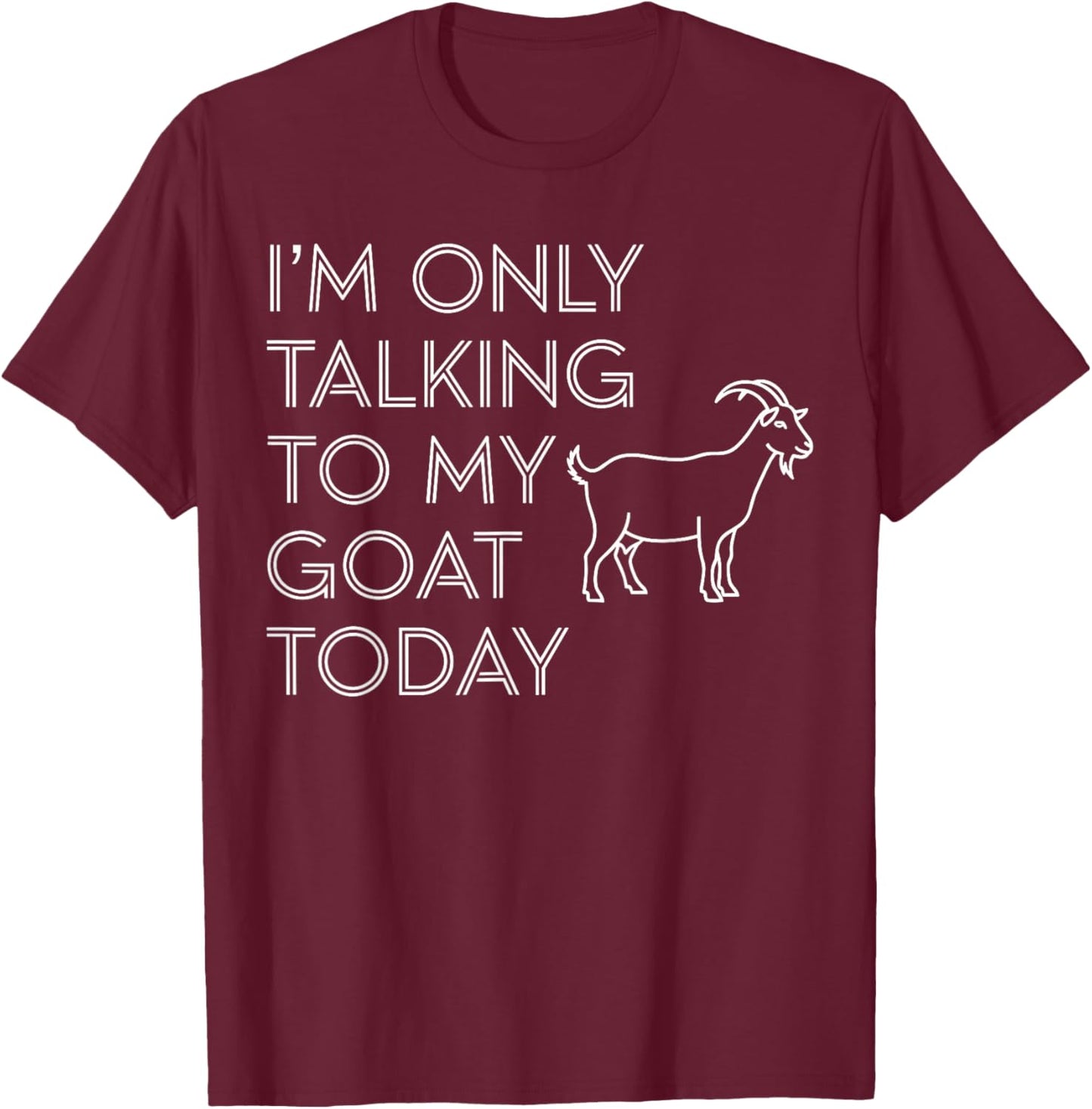 Goat Shirts Men, I’m Only Talking to My Goat Today T-Shirt - T-Shirt | Maroon
