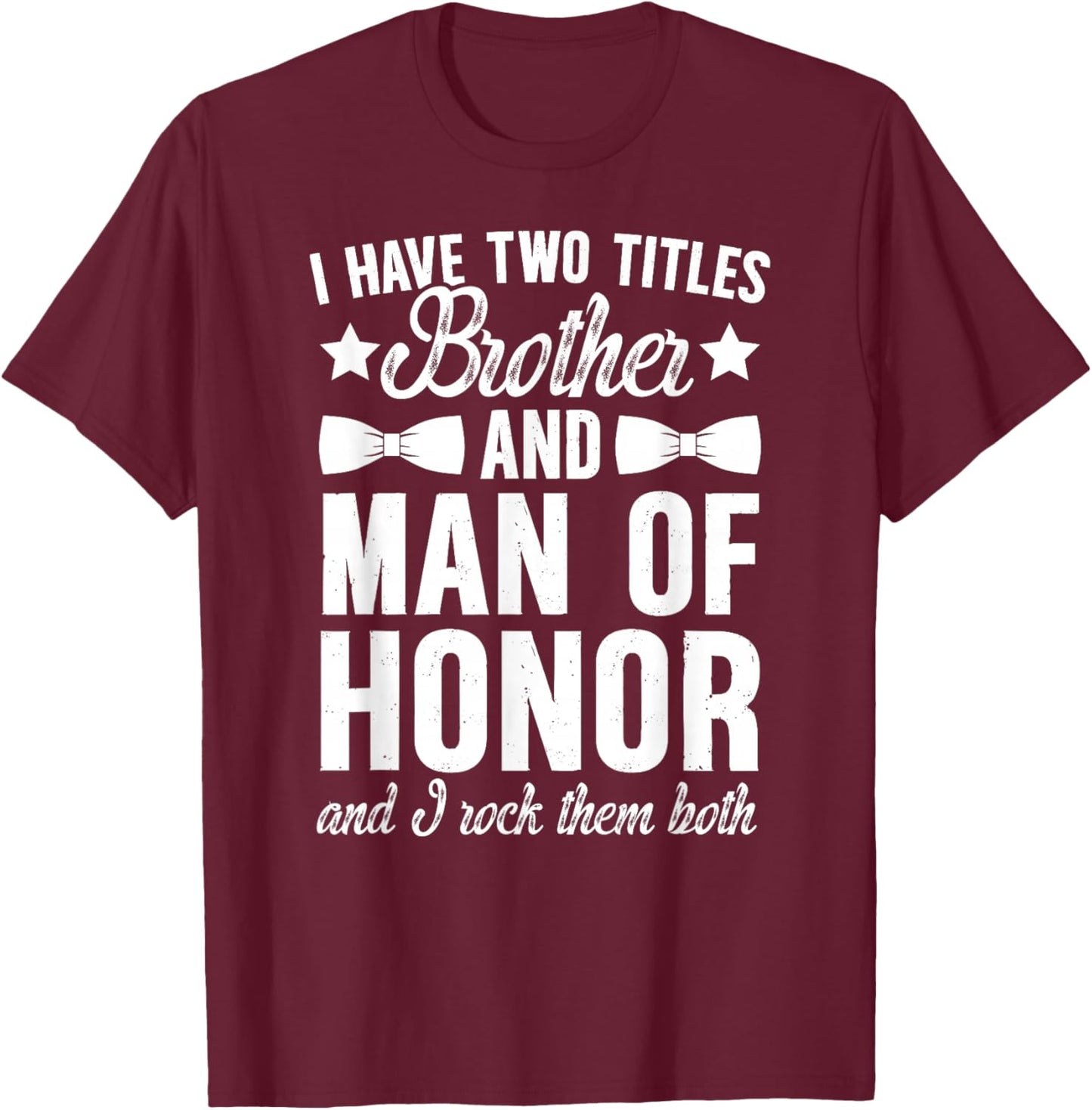 Brother and Man of Honor Wedding Bridal Party Man of Honor T-Shirt - T-Shirt | Maroon