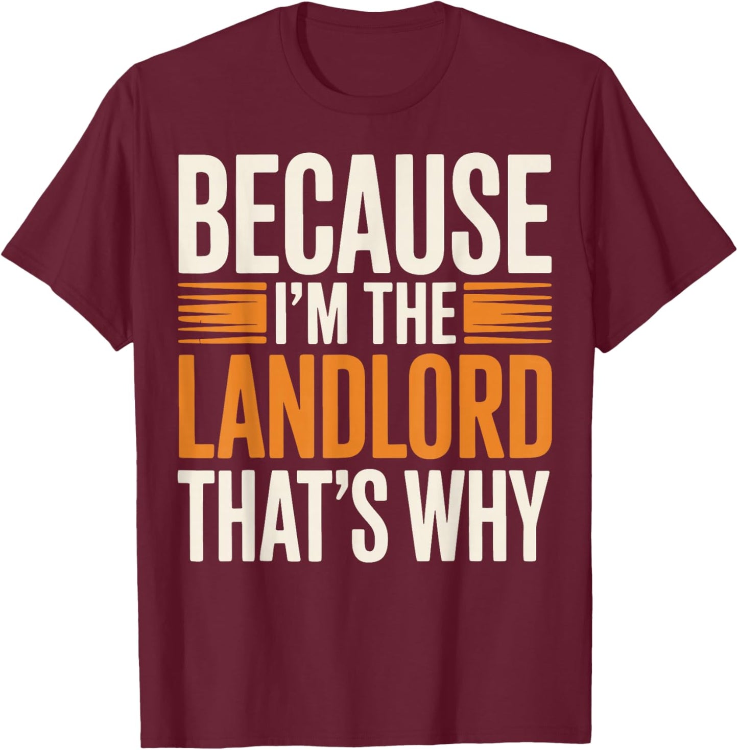 Because I'm The Landlord That's Why T-Shirt - T-Shirt | Maroon