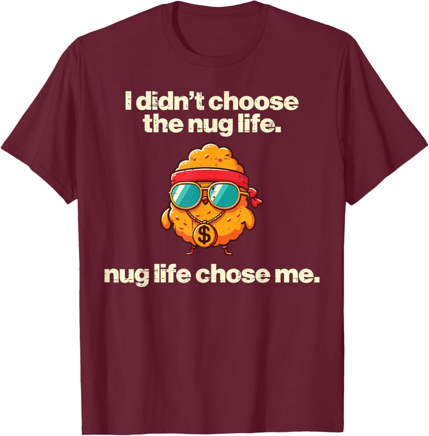 I Didnt Choose Nug Life Nugget Funny Saying Kids Men Women T-Shirt - T-Shirt | Maroon