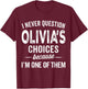 I Never Question Olivia’s Choices - Olivia Personalized Name T-Shirt - T-Shirt | Maroon