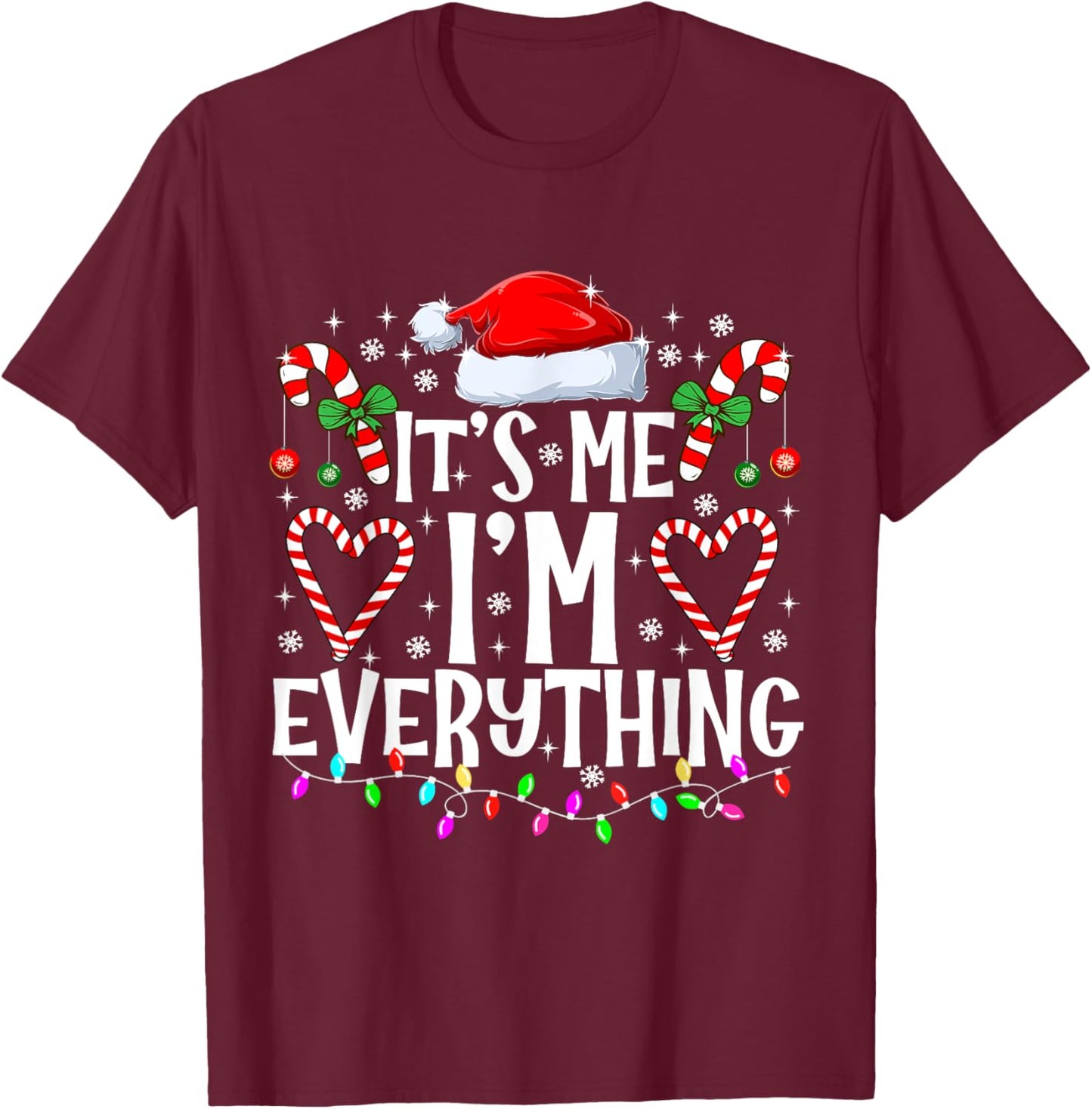 I Have Everything I Want For Christmas Its Me I'm Everything T-Shirt - T-Shirt | Maroon