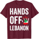 Lebanon flag, Hands Off Lebanon, Lebanese Flag patriotic T-Shirt - T-Shirt | Maroon
