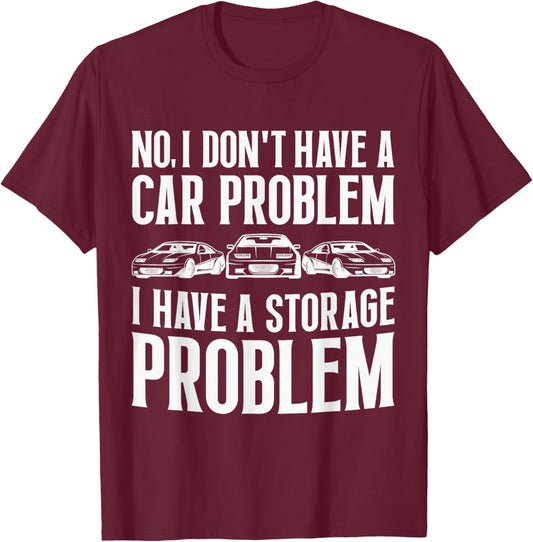 No I Don't Have a Car Problem I Have a Storage Problem Funny T-Shirt - T-Shirt | Maroon