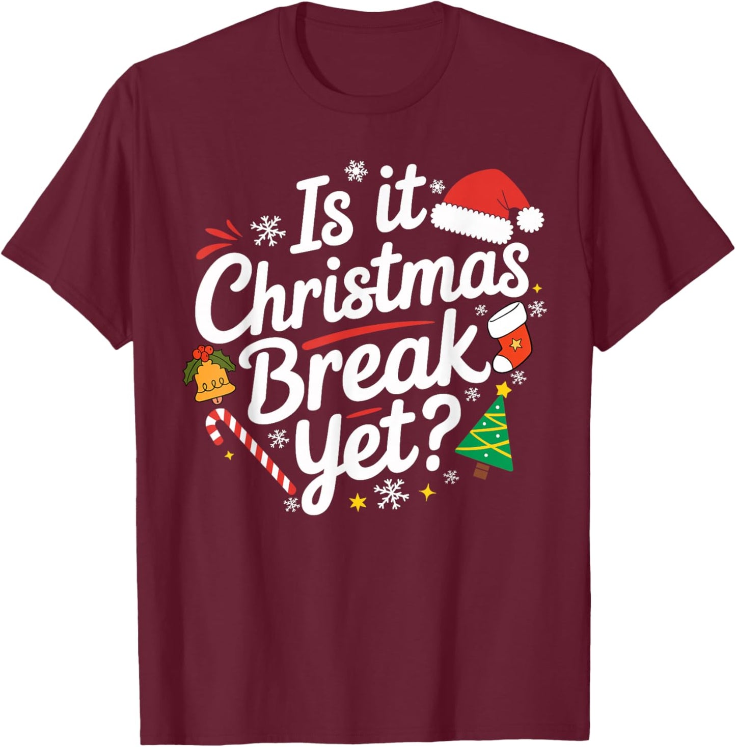 Is It Christmas Break Yet Funny Xmas Holiday Teacher Women T-Shirt - T-Shirt | Maroon