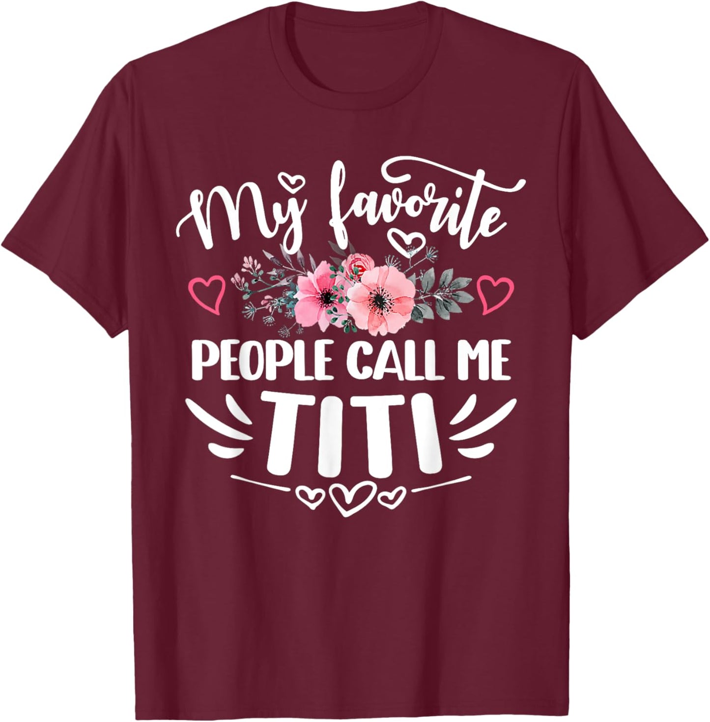 My Favorite People Call Me Titi Funny Mother's Day T-Shirt - T-Shirt | Maroon