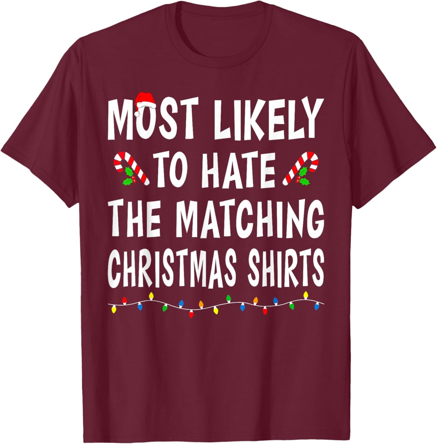 Most Likely To Hate Matching Christmas Shirts Family Funny T-Shirt - T-Shirt | Maroon