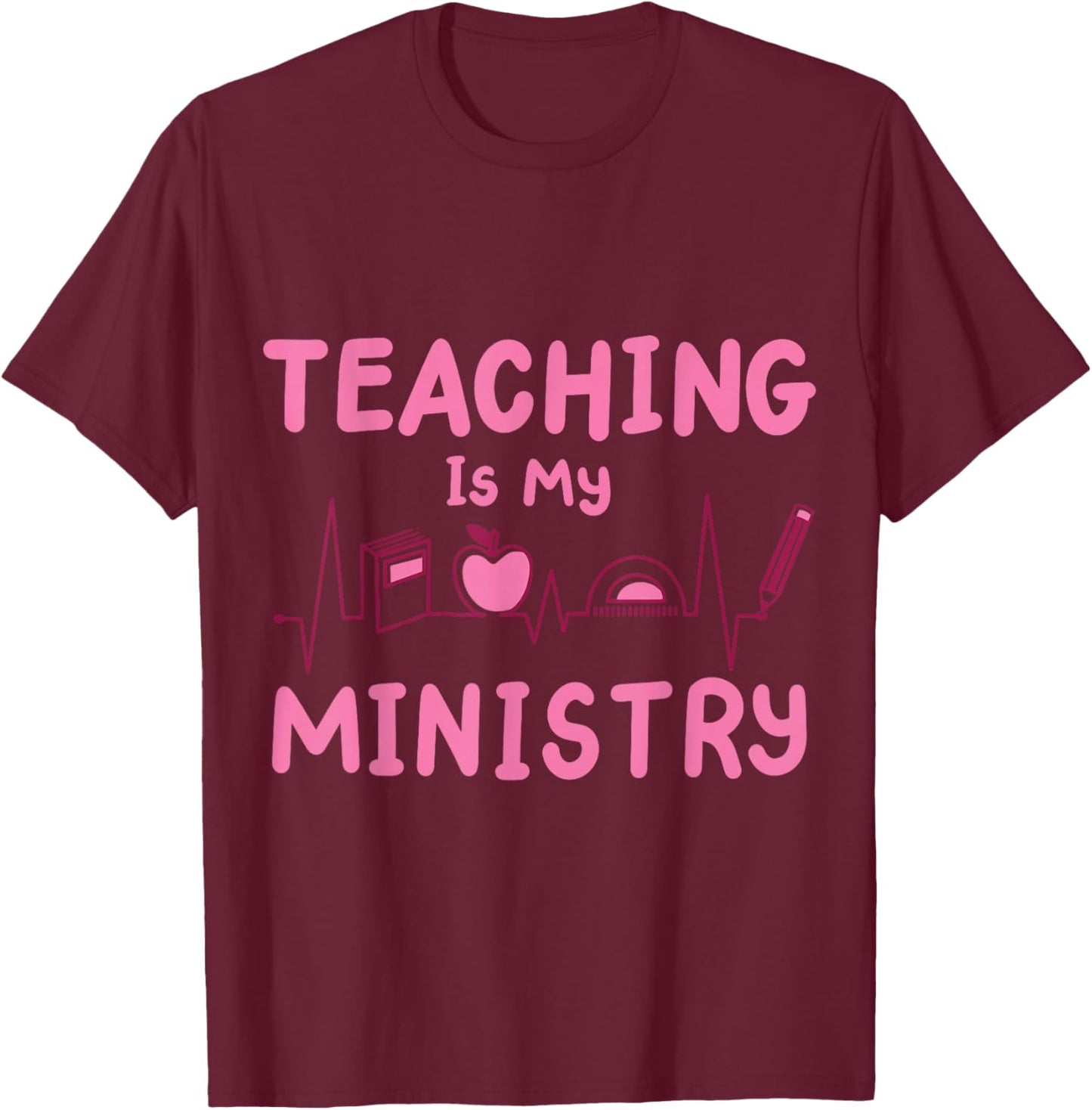 Teaching Is My Ministry T-Shirt - T-Shirt | Maroon