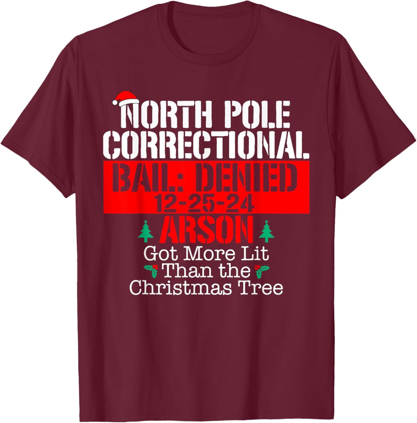 Got more lit than the Xmas tree North Pole Correctional Xmas T-Shirt - T-Shirt | Maroon