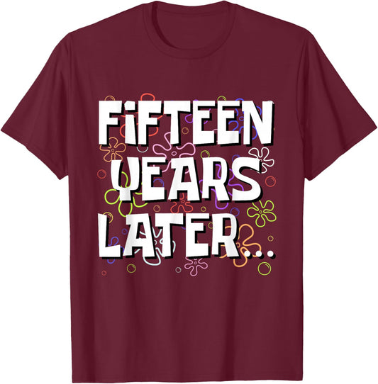 Fifteen Years Later Funny Meme 15 Year Old 15th Birthday T-Shirt - T-Shirt | Maroon