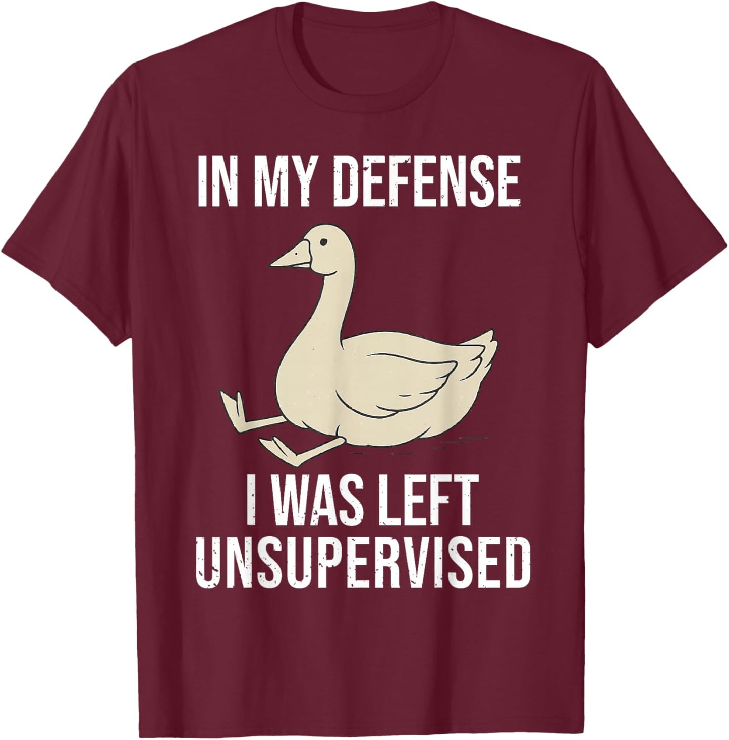 Funny in My Defense I was Left Unsupervised Goose T-Shirt - T-Shirt | Maroon