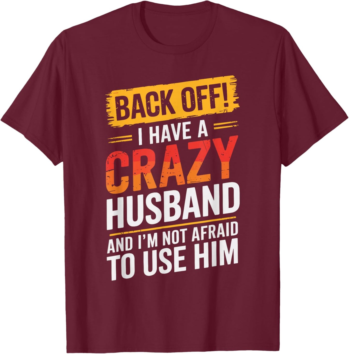 Back Off I Have A Crazy HUSBAND Family HUSBANDS T-Shirt - T-Shirt | Maroon