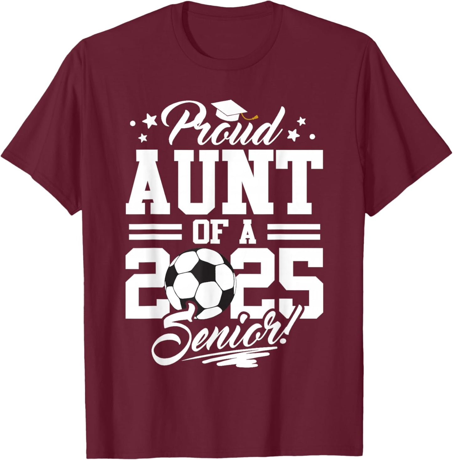 Proud Aunt Of A 2025 Senior Graduate Soccer Ball T-Shirt - T-Shirt | Maroon