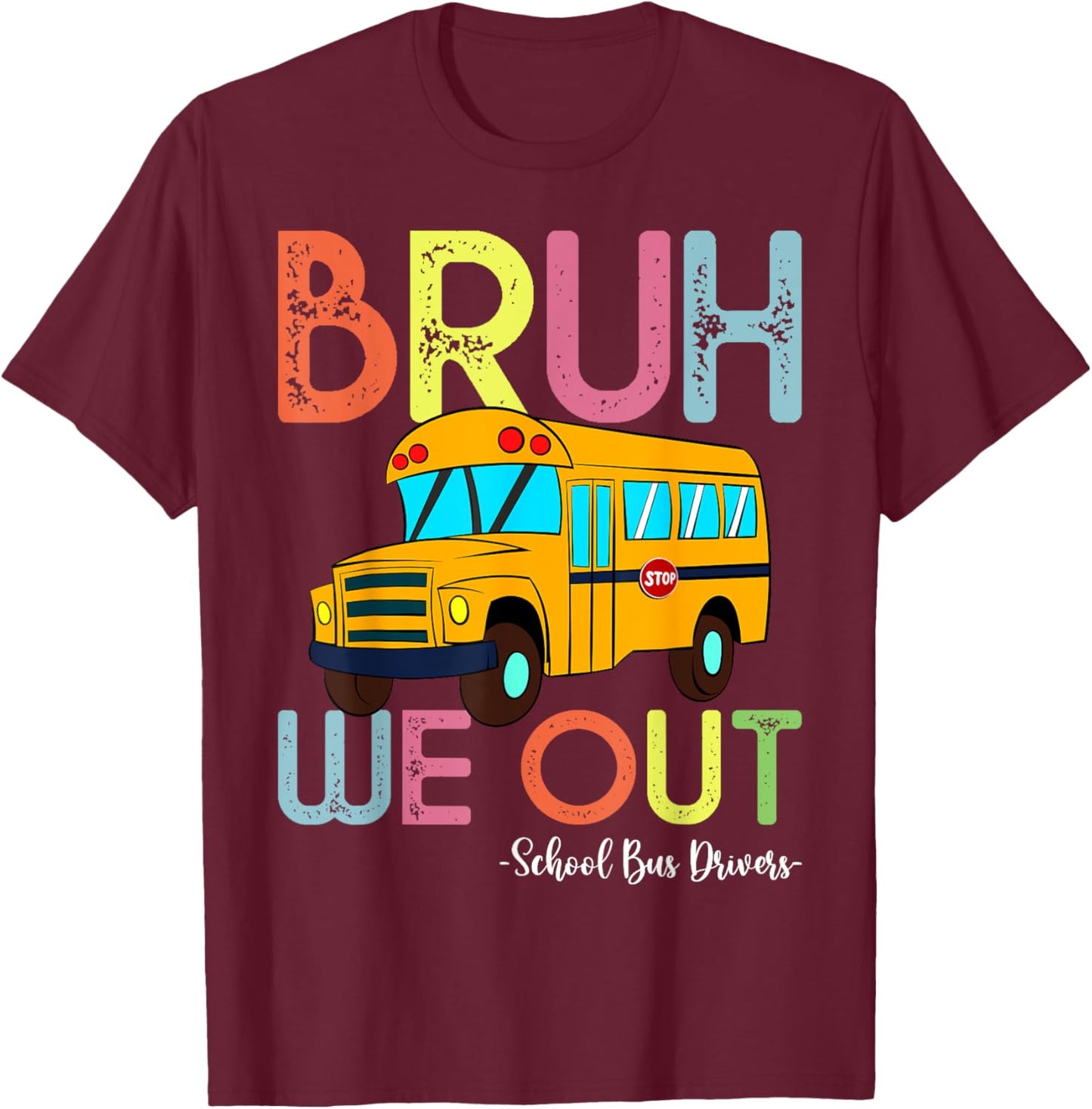 School Bus Last Day of School Bus Driver Bruh We Out T-Shirt - T-Shirt | Maroon