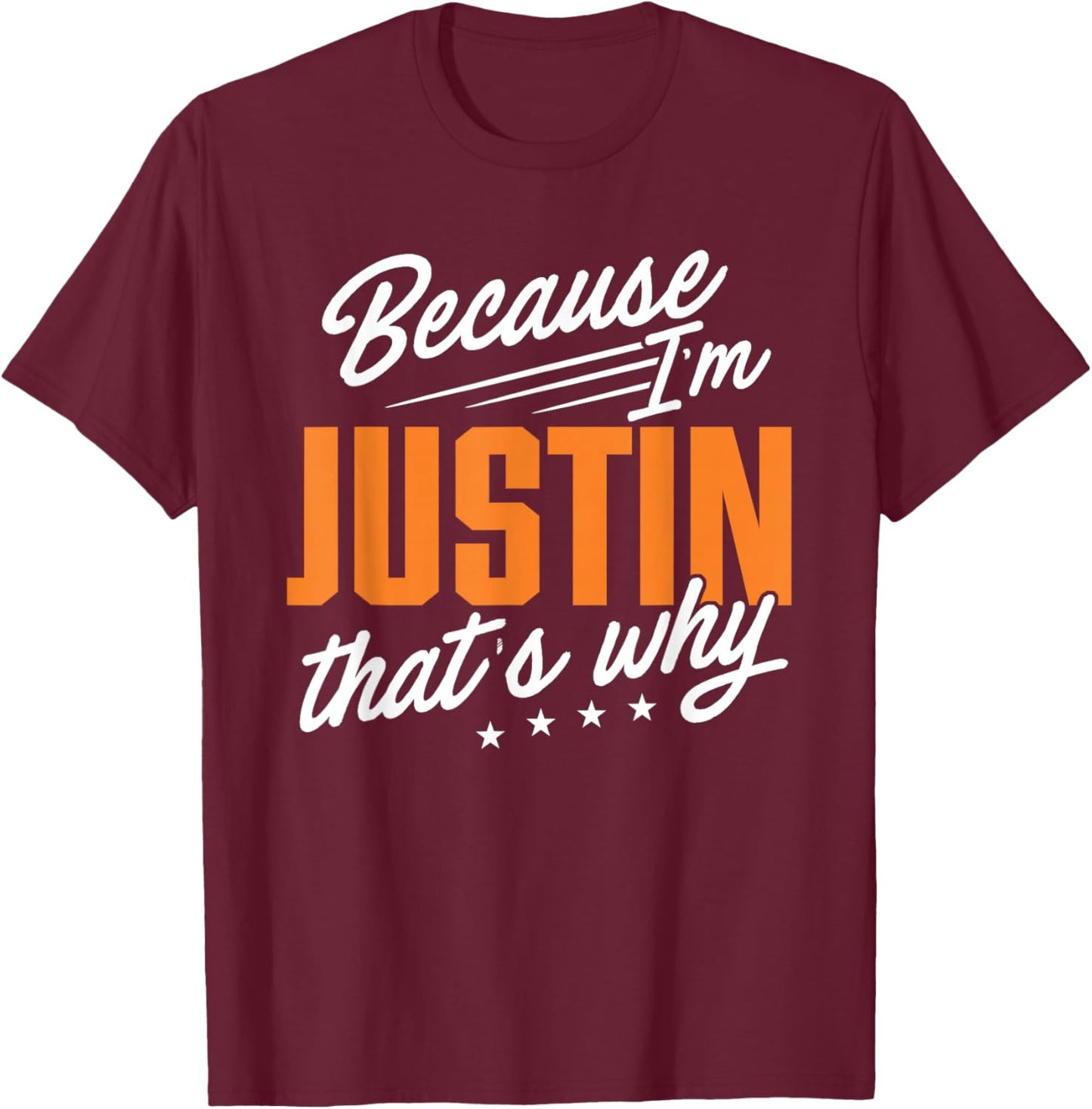 Personalized Name, Because I'm Justin That's Why T-Shirt - T-Shirt | Maroon