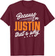 Personalized Name, Because I'm Justin That's Why T-Shirt - T-Shirt | Maroon