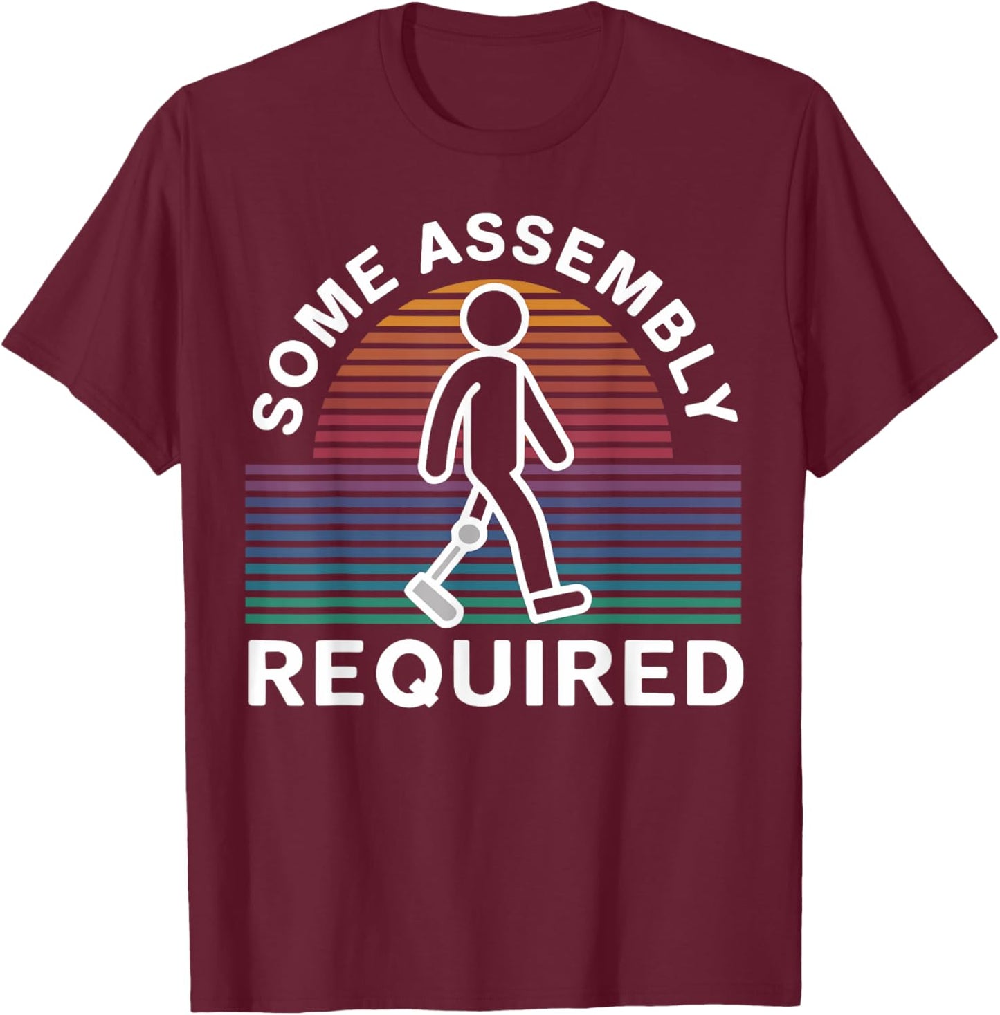 Some Assembly Required Funny Amputee Humor T-Shirt - T-Shirt | Maroon
