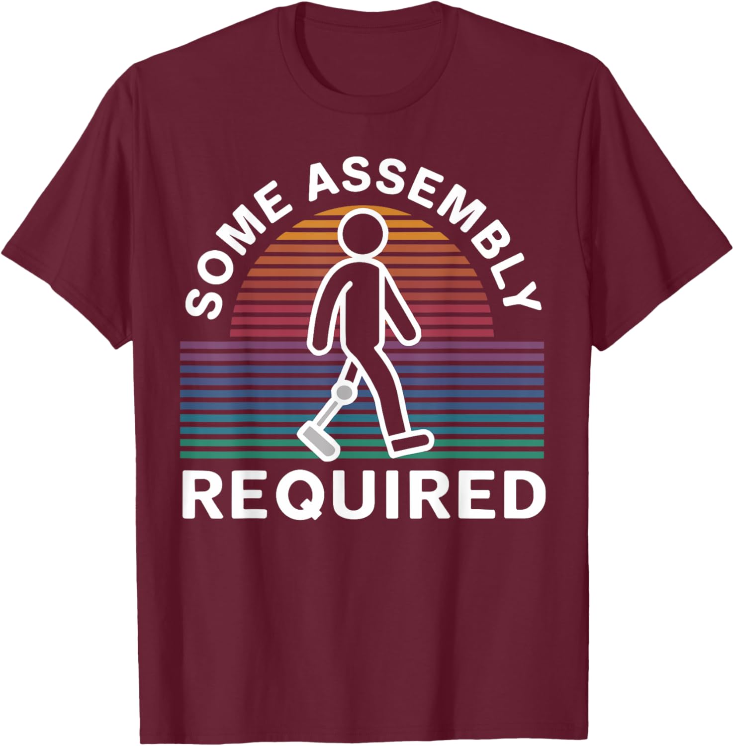 Some Assembly Required Funny Amputee Humor T-Shirt - T-Shirt | Maroon