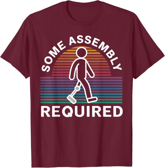 Some Assembly Required Funny Amputee Humor T-Shirt - T-Shirt | Maroon