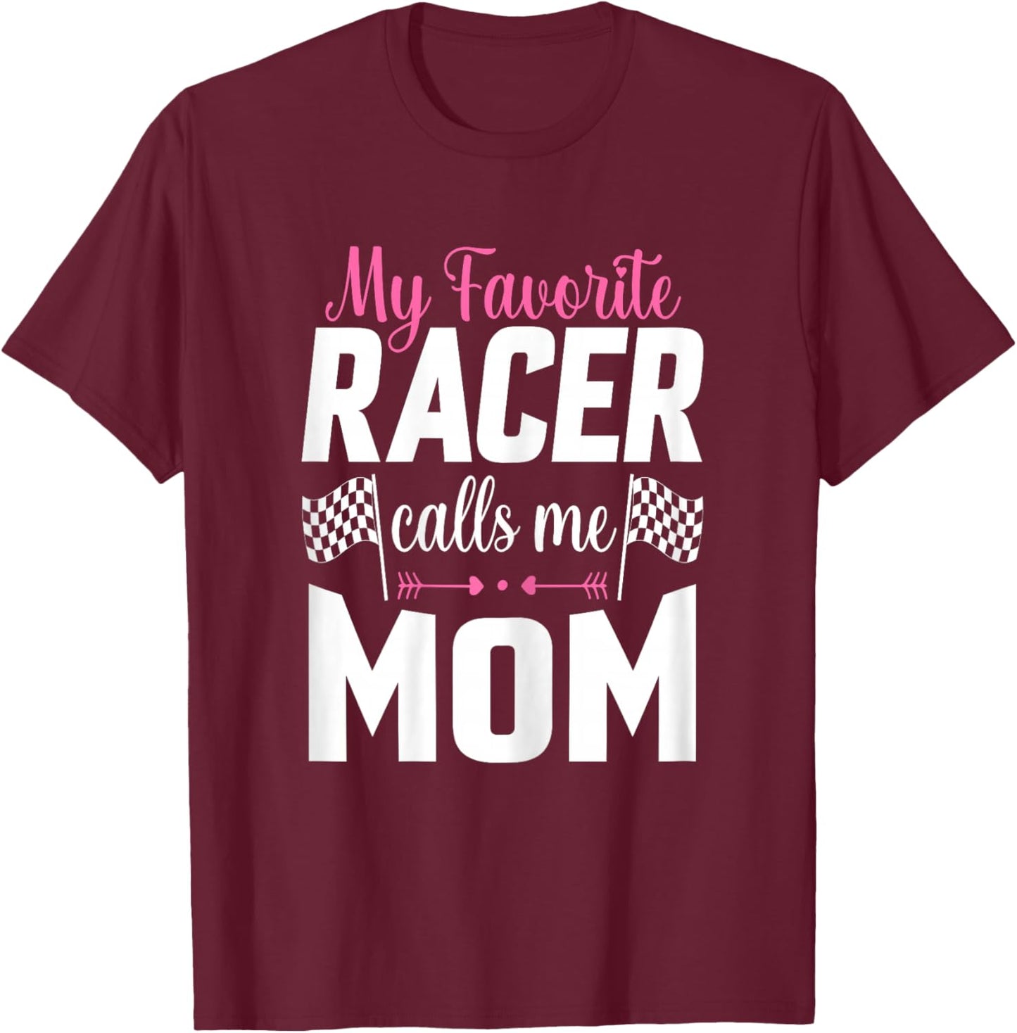 My Favorite Racer Calls Me Mom - Mother's Day Racer Mom T-Shirt - T-Shirt | Maroon