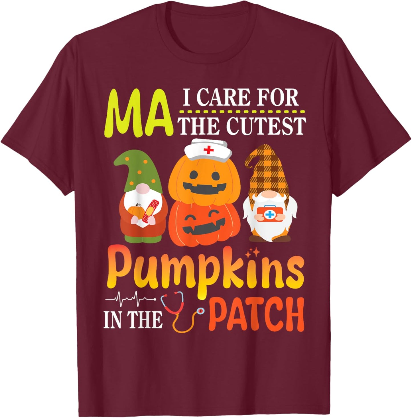 MA I Care For The Cutest Pumpkins Patients In The Patch T-Shirt - T-Shirt | Maroon