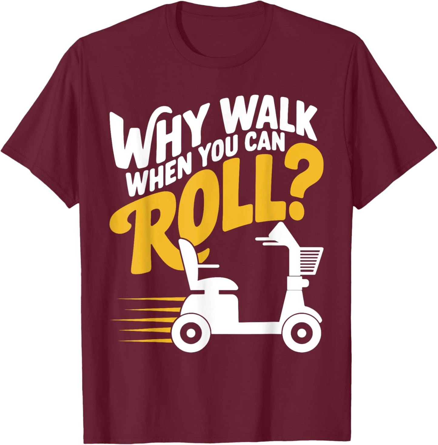 Funny Why Walk You Can Roll Mobility Scooter Adult Seniors T-Shirt - T-Shirt | Maroon