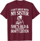 I Can’t Argue with My Sister Funny Family Humor Design T-Shirt - T-Shirt | Maroon