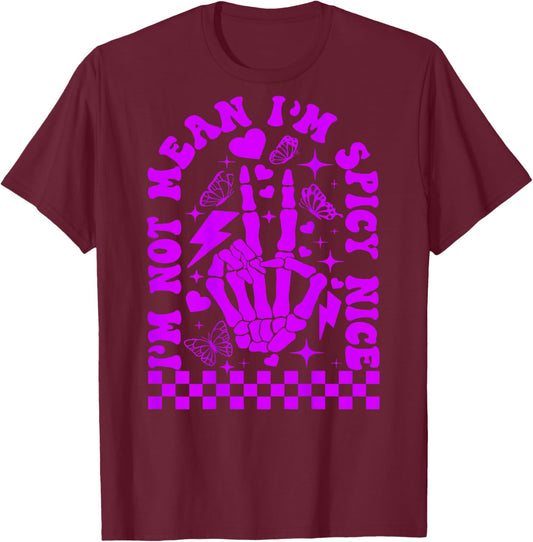 I’m Not Mean I’m Spicy Nice T-Shirt - T-Shirt | Maroon