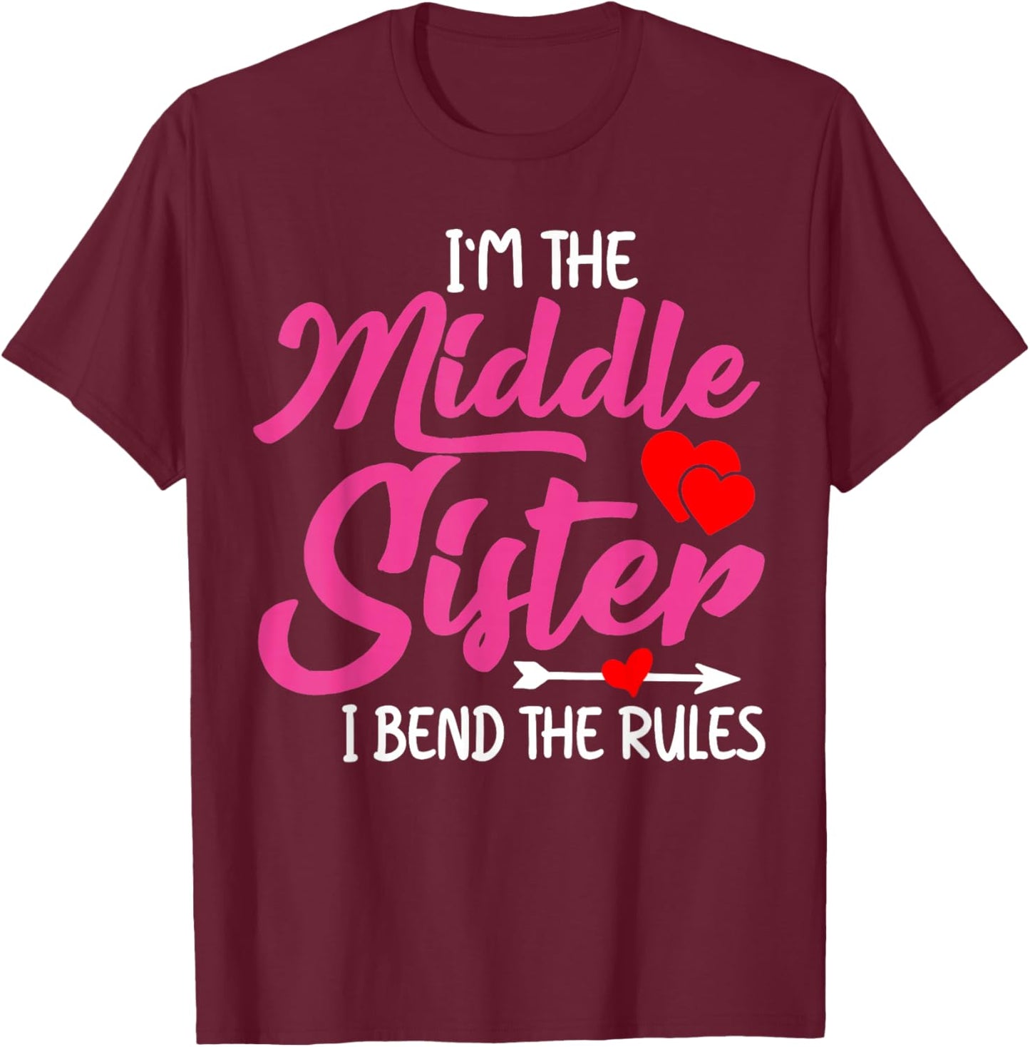 I'm The Middle Sister I Bend Rules Funny Family Humor Women T-Shirt - T-Shirt | Maroon