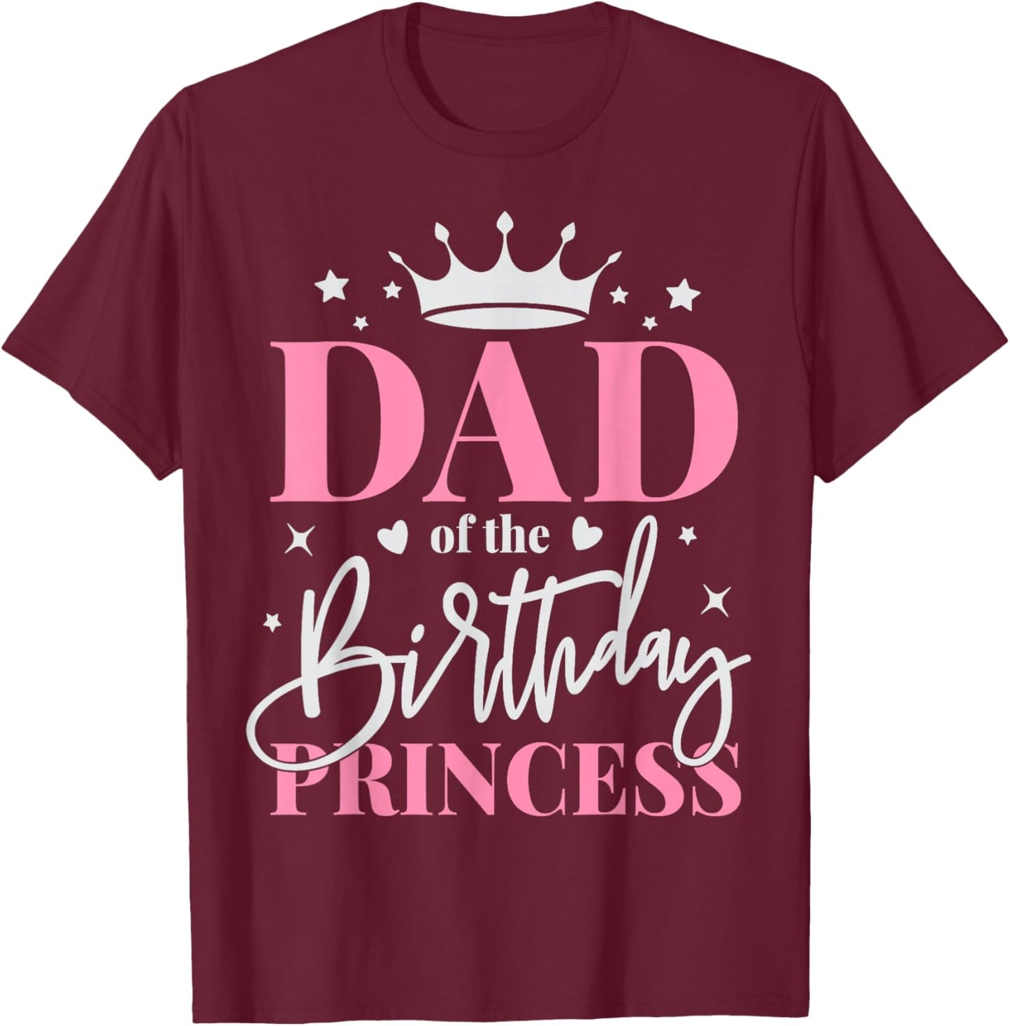 Dad of The Birthday Girl Daughter Father Bday Princess T-Shirt - T-Shirt | Maroon