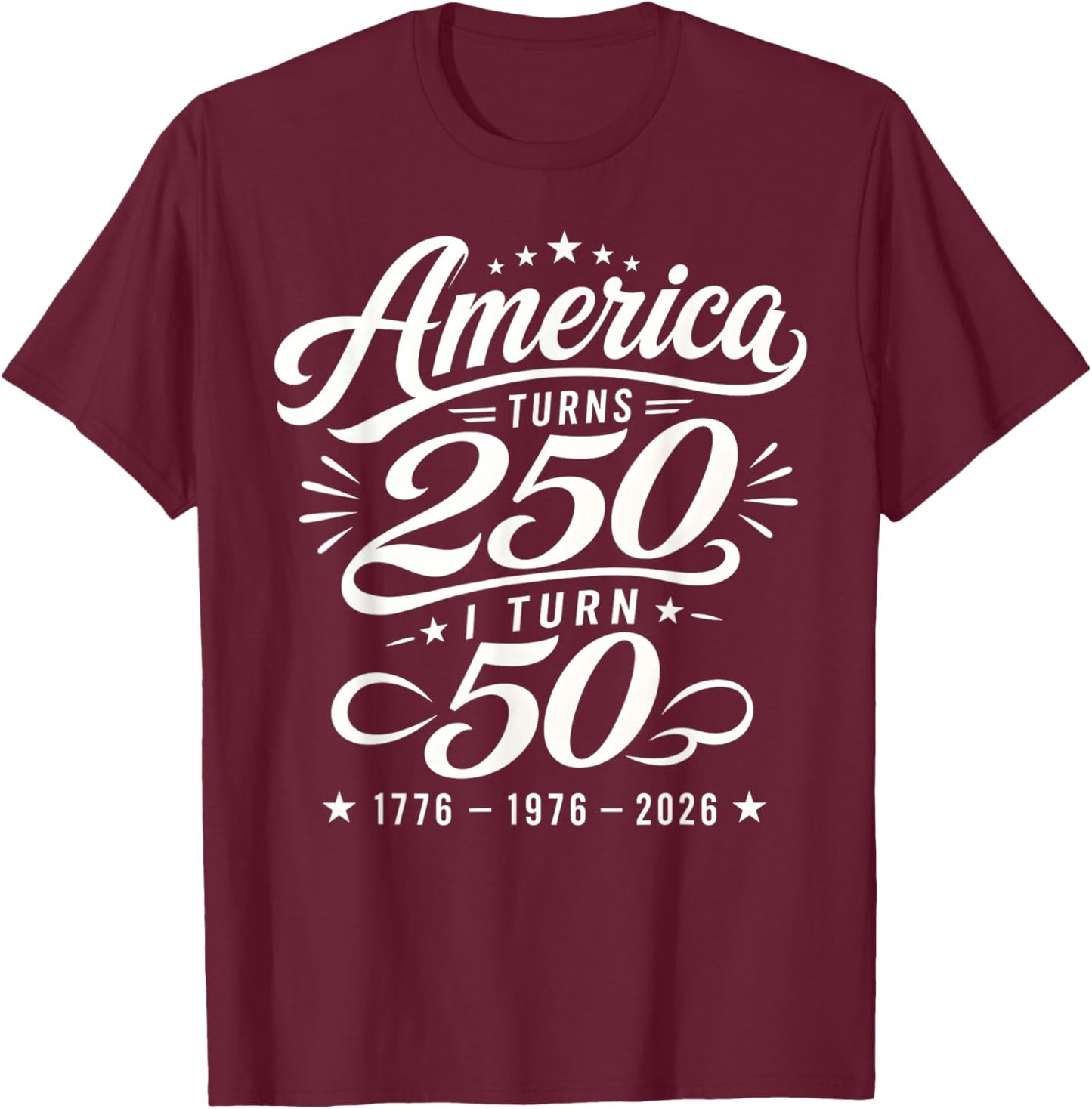 America Turns 250 I Turn 50 1976 50th Birthday 2026 Vintage T-Shirt - T-Shirt | Maroon