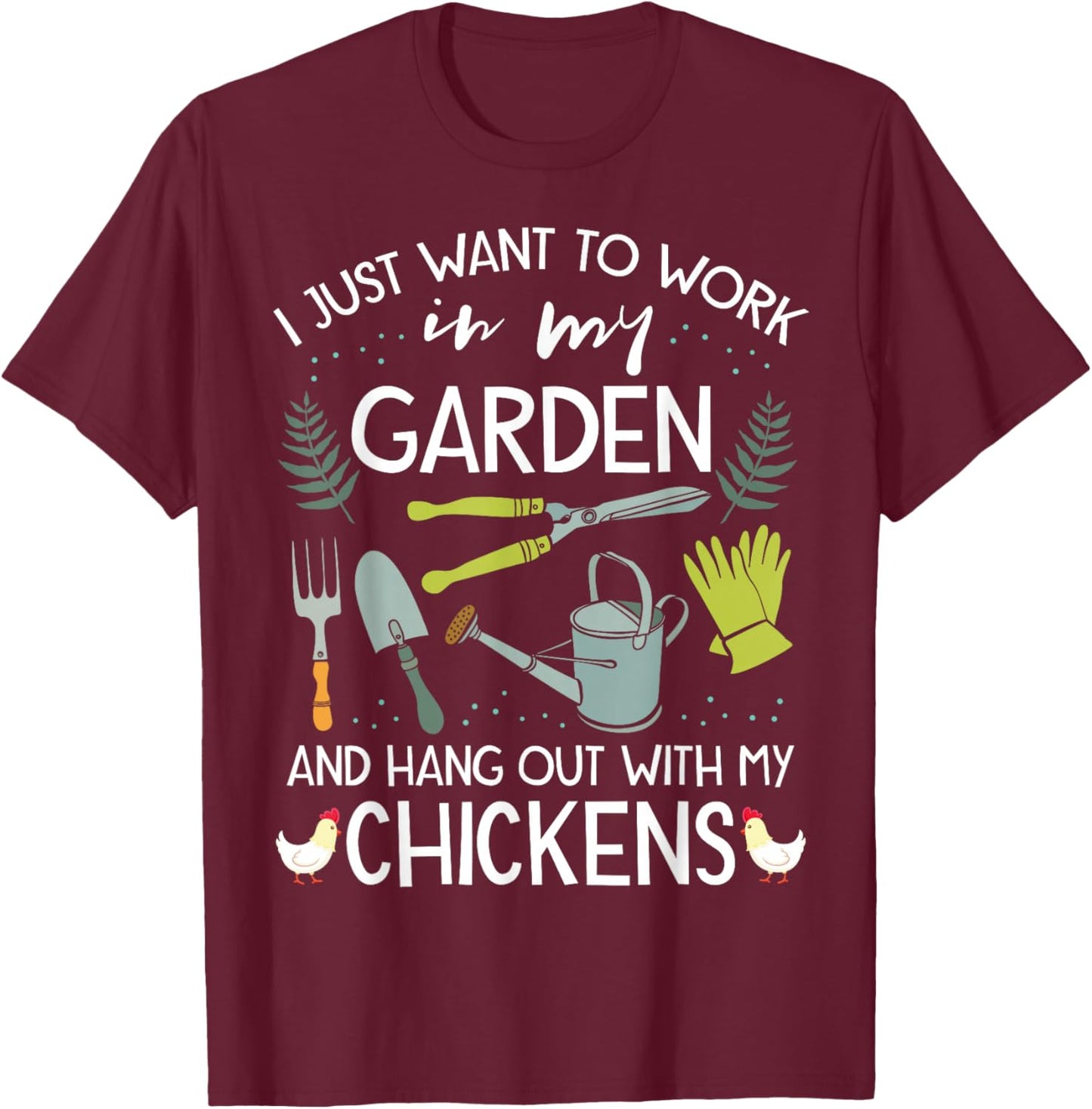 Work in My Garden Hangout with Chickens Funny Gardening T-Shirt - T-Shirt | Maroon