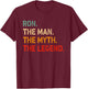 Ron The Man The Myth The Legend Shirt Funny Idea Ron T-Shirt - T-Shirt | Maroon