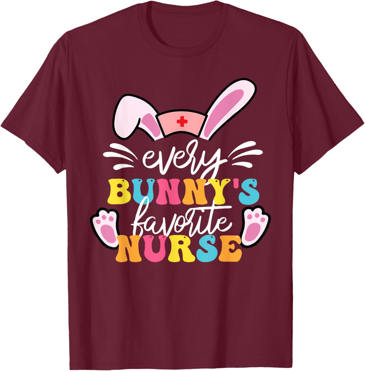 Every Bunny's Favorite Nurse Cute Easter Bunny Nurse Squad T-Shirt - T-Shirt | Maroon