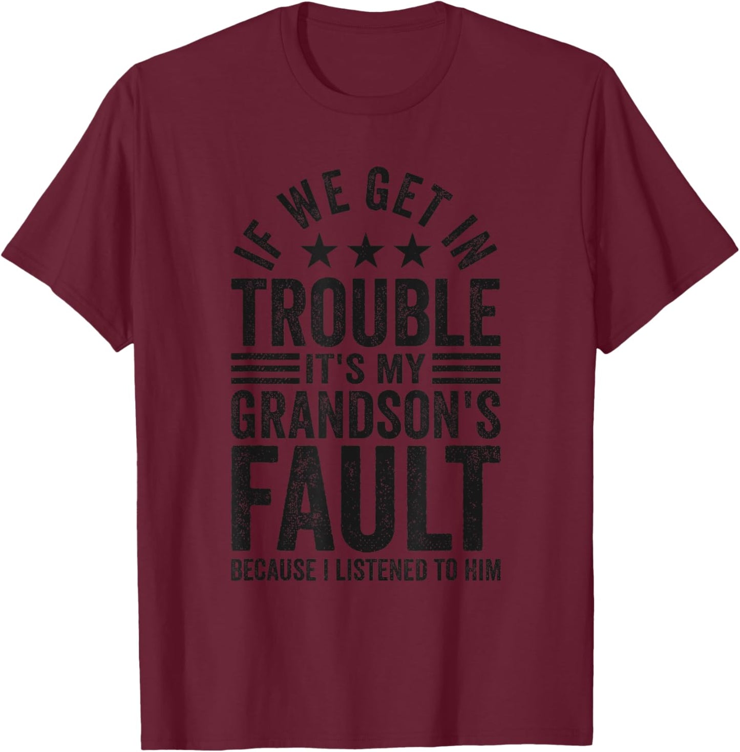 If We Get In Trouble It's My Grandson's Fault Funny Grandad T-Shirt - T-Shirt | Maroon