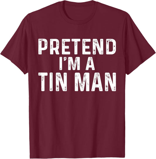 Pretend I'm A Tin Man Halloween Costume T-Shirt - T-Shirt | Maroon